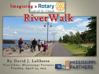 RiverWalk  By David J. Laliberte  V ic e -C h air ,  M is s is sip p i P ar t n e r s  T u e sday,