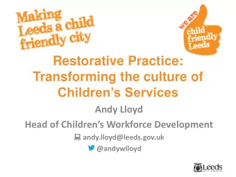 Restorative Practice:  Transforming the culture of  Childrens Services  Andy Lloyd Head of