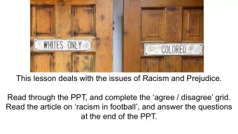 This lesson deals with the issues of Racism and Prejudice.  Read through the PPT, and complete the