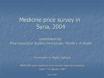 Medicine price survey in  Syria, 2004  undertaken by  Pharmaceutical Studies Directorate, Ministry
