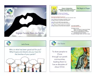 Engage Parents, Form the Family  The Engaging and Evangelizing Community  Our Desire  Lets Focus