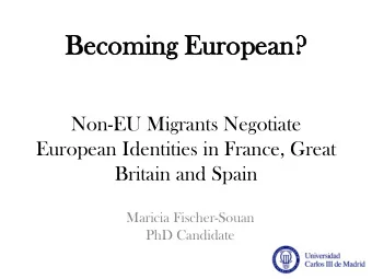 Be  Beco  coming  ming Eu  Euro  ropean  ean?  Non-EU Migrants Negotiate  European Identities in