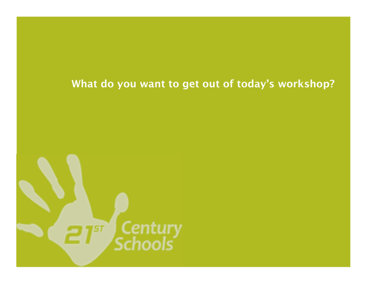 what do you want to get out of today s workshop leed for
