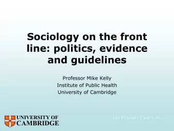 line: politics, evidence  and guidelines  Professor Mike Kelly  Institute of Public Health