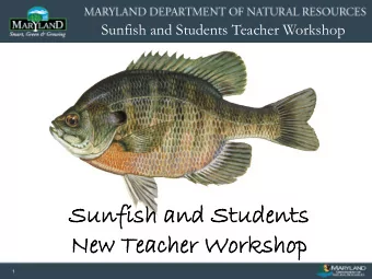 Sunf  Sunfish and  and Stud  Students  New Teac  acher Worksh  orkshop  1  Sunfish and Students