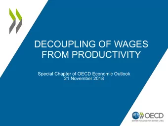 DECOUPLING OF WAGES  FROM PRODUCTIVITY  Special Chapter of OECD Economic Outlook  21 November 2018