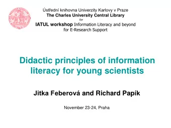 literacy for young scientists Jitka Feberov and Richard Pap k  November 23-24, Praha  The more
