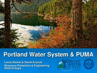 Portland Water System &amp; PUMA  Lorna Stickel &amp; David Evonuk  Resource Protection &amp;
