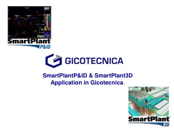 SmartPlantP&amp;ID &amp; SmartPlant3D Application in Gicotecnica .  .  Typical Project Owner: Oil