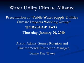 Water Utility Climate Alliance  Presentation at Public Water Supply Utilities  Climate Impacts