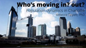 Whos moving in? out?  Population dynamics in Charlotte  Rebecca Tippett, PhD  Image Source: John