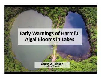 Early Warnings of Harmful Algal Blooms in Lakes Grace Wilkinson Iowa State University In 2017,