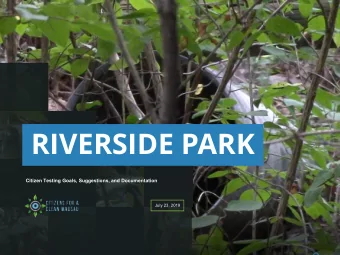 RIVERSIDE PARK  Citizen Testing Goals, Suggestions, and Documentation  July 23, 2019  What raised
