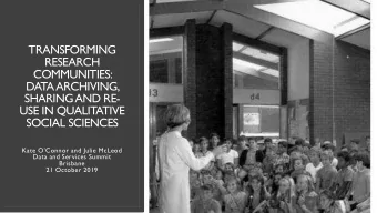 COMMUNITIES:  DATA ARCHIVING,  SHARING AND RE-  USE IN QUALITATIVE  SOCIAL SCIENCES  Kate