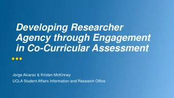Developing Researcher  Agency through Engagement  in Co-Curricular Assessment  Jorge Alcaraz &amp;