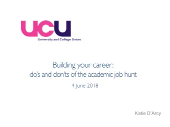 Building your career:  dos and donts of the academic job hunt  4 June 2018  Katie DArcy
