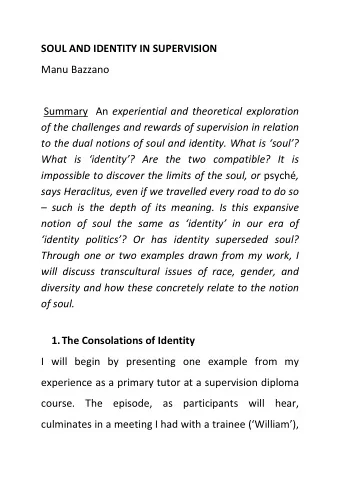 SOUL AND IDENTITY IN SUPERVISION  Manu Bazzano Summary  An experiential and theoretical exploration