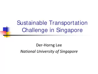 Sustainable Transportation  Challenge in Singapore Der  Horng Lee National University of