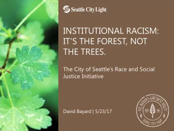 ITS THE FOREST, NOT  THE TREES.  The City of Seattles Race and Social  Justice Initiative