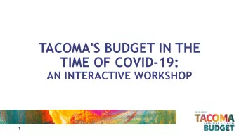 TACOMA'S BUDGET IN THE  TIME OF COVID-19:  AN INTERACTIVE WORKSHOP  1  AGENDA  Strategic