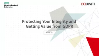 Protecting Your Integrity and  Getting Value from GDPR  2 June 2017  AGENDA  9.30am  Arrival