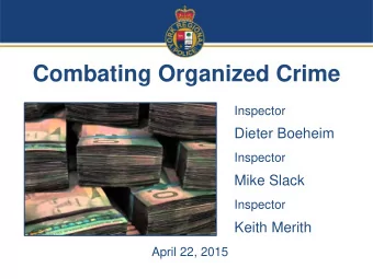 Combating Organized Crime  Inspector  Dieter Boeheim Inspector  Mike Slack Inspector  Keith Merith