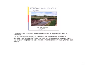 NCWCD Conveyance (Carter Lake  Pipeline)  Project budget ( 2 0 0 8 -2 0 0 9 )  $1M  Design  $25M