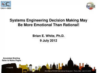 Be More Emotional Than Rational!  Brian E. White, Ph.D.  9 July 2012  Annotated Briefing  Refer to