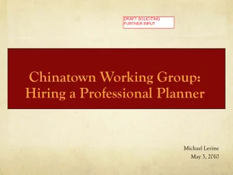 Chinatown Working Group:  Hiring a Professional Planner  Michael Levine  May 3, 2010  Sample 197a