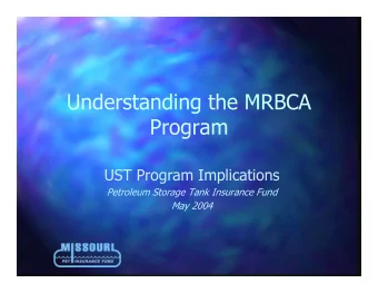 Understanding the MRBCA  Program  UST Program Implications  Petroleum Storage Tank Insurance Fund
