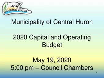 Budget  May 19, 2020 5:00 pm  Council Chambers  1  MUNICIPALITY OF CENTRAL HURON BUDGET SUMMARY