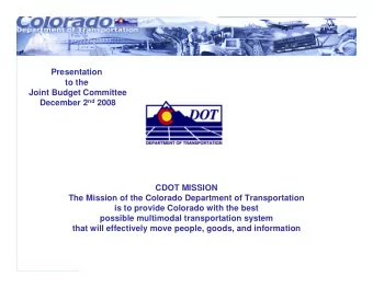 Presentation  to the  Joint Budget Committee December 2 nd 2008  CDOT MISSION  The Mission of the