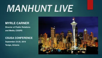 MANHUNT LIVE  MYRLE CARNER  Director of Public Relations  and Media, CSOPS  CSUSA CONFERENCE