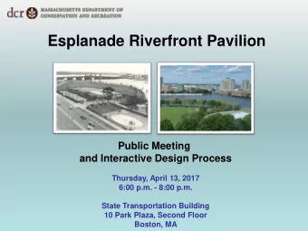 Esplanade Riverfront Pavilion  Public Meeting  and Interactive Design Process  Thursday, April 13,