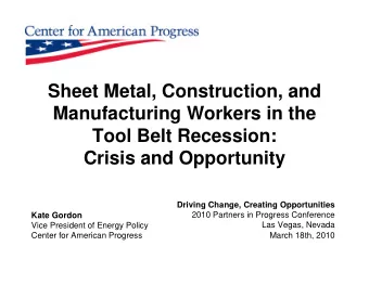 Sheet Metal, Construction, and  Manufacturing Workers in the  Tool Belt Recession:  Crisis and