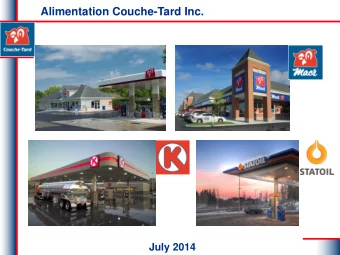 Alimentation Couche-Tard Inc.  July 2014  Forward-Looking Information and Cautionary Language  This