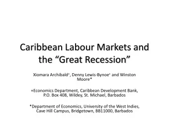the Great Recession Xiomara Archibald + , Denny Lewis-Bynoe + and Winston  Moore*  +Economics