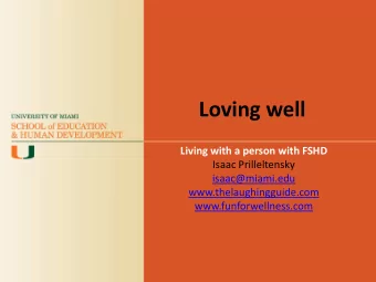 Loving well  Living with a person with FSHD  Isaac Prilleltensky  isaac@miami.edu