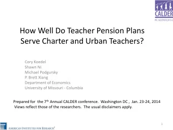 How Well Do Teacher Pension Plans  Serve Charter and Urban Teachers?  Cory Koedel  Shawn Ni