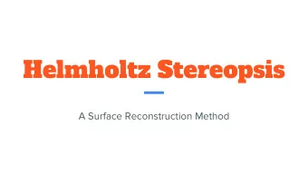 Helmholtz Stereopsis  A Surface Reconstruction Method  What is Helmholtz Stereopsis?   A method