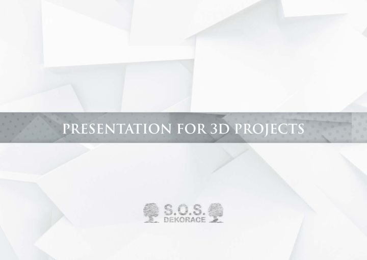 presentation for 3d projects s o s dekorace s r o