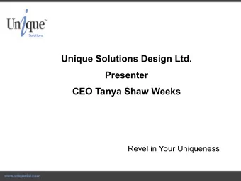 Unique Solutions Design Ltd.  Presenter  CEO Tanya Shaw Weeks  Revel in Your Uniqueness  Who is