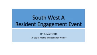 Resident Engagement Event 31 st October 2018  Dr Gopal Mehta and Jennifer Walker  What is a