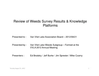 Review of Weeds Survey Results &amp; Knowledge  Platforms  Presented to :  Van Vliet Lake