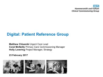 Digital: Patient Reference Group Matthew Chisambi Urgent Care Lead Coral McNeilly Primary Care
