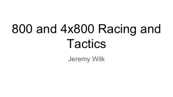 800 and 4x800 Racing and  Tactics  Jeremy Wilk  The 800  What is the best way to run it? It Depends