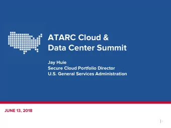 ATARC Cloud &amp;  Data Center Summit  Jay Huie  Secure Cloud Portfolio Director  U.S. General