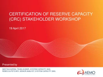 CERTIFICATION OF RESERVE CAPACITY  (CRC) STAKEHOLDER WORKSHOP  19 April 2017  Presented by  NEETIKA