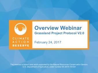 Overview Webinar  Grassland Project Protocol V2.0  February 24, 2017  This material is based upon