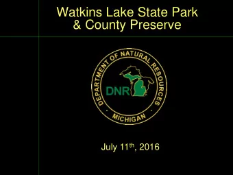 Watkins Lake State Park  &amp; County Preserve July 11 th , 2016  Watkins Lake State Park  Trolz